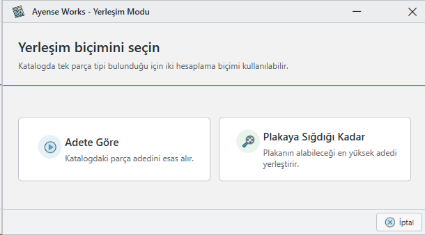 Tek parça tipi için açılan Yerleşim Modu penceresi: Adete Göre, Plakaya Sığdığı Kadar ve İptal.